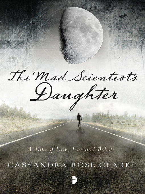 Title details for The Mad Scientist's Daughter by Cassandra Rose Clarke - Available